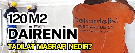 120 M2 DAİRENİN TADİLAT MASRAFI