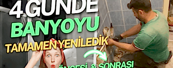 4 GÜNDE BANYOYU YENİLEDİK