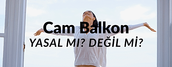 Cam balkon yasal mı değil mi