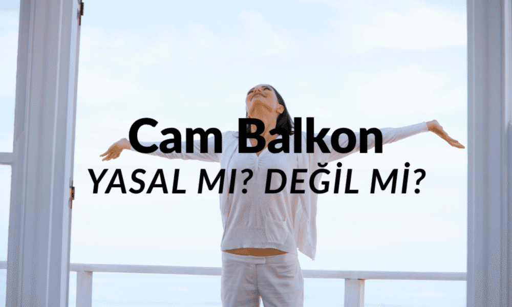 Cam Balkon Yapmak Yasak mı? Cezası Var mı?