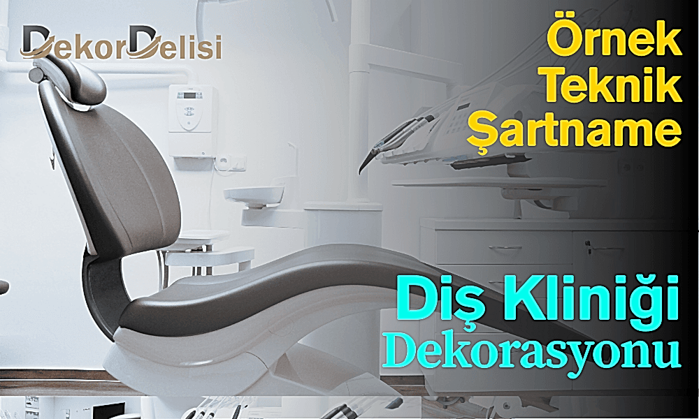 Diş Kliniği Tadilat ve Dekorasyonu Teknik Şartnamesi