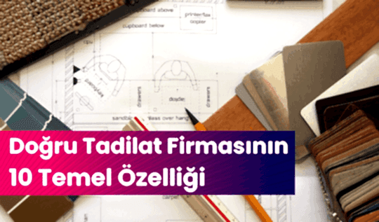 Doğru Tadilat Firmasında Olması Gereken 10 Temel Özellik