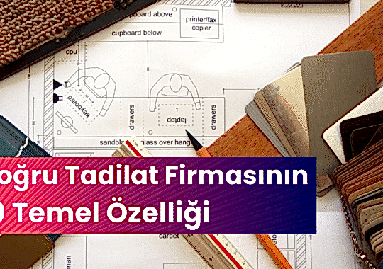 Doğru Tadilat Firmasında Olması Gereken 10 Temel Özellik