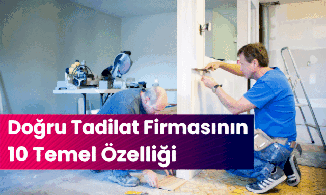 Doğru Tadilat Firmasının 10 Temel Özelliği2